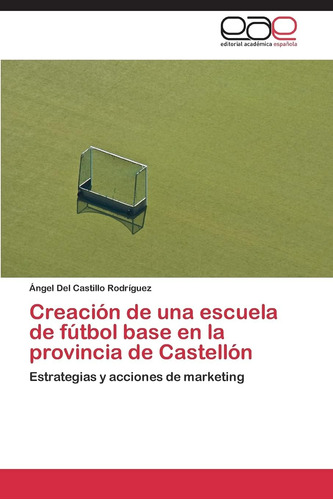 Libro: Creación De Una Escuela De Fútbol Base En La Provinci