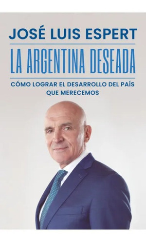 La Argentina Deseada - Espert Jose Luis (libro) - Nuevo