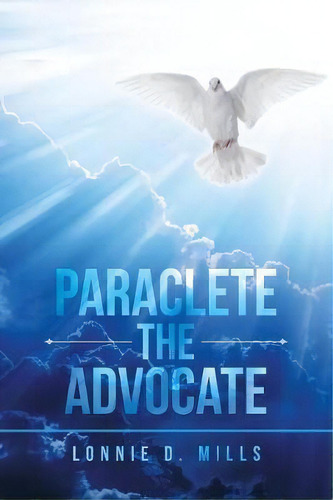 Paraclete The Advocate, De Lonnie D Mills. Editorial Iuniverse, Tapa Blanda En Inglés