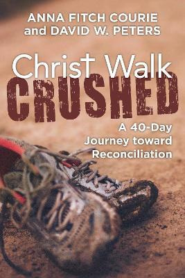 Libro Christ Walk Crushed : A 40-day Journey Toward Recon...