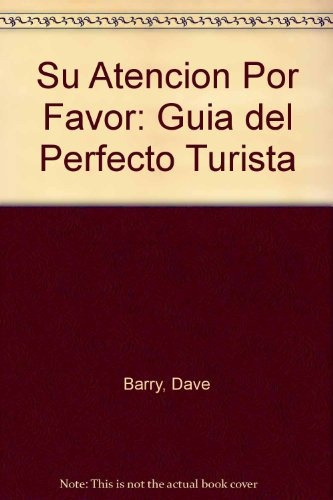 Su Atencion Por Favor Guia Perfecto Turista, De Barry, Dave. Serie N/a, Vol. Volumen Unico. Editorial De La Flor, Tapa Blanda, Edición 1 En Español