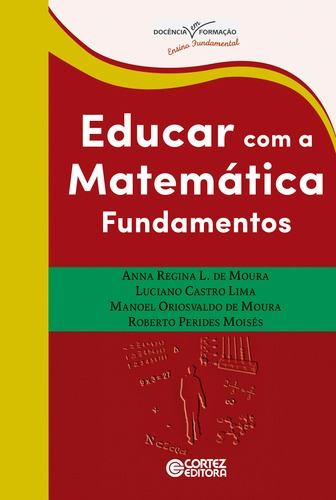 Educar com a matemática: Fundamentos, de Moura, Anna Regina Lanner de. Editorial Cortez Editora e Livraria LTDA, capa mole em português, 2016
