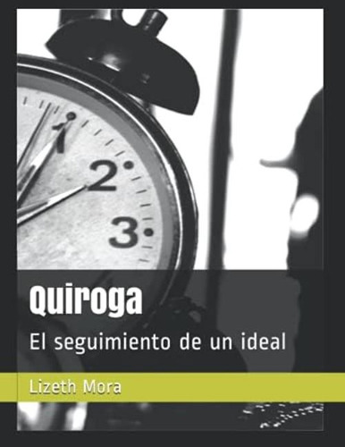 Libro: Quiroga: El Seguimiento De Un Ideal (spanish Edition)