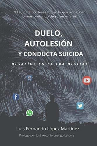 Duelo, Autolesión Y Conducta Suicida: Desafíos En La Era Digital, De López Martínez, Luis Fernando. Editorial Letra Minúscula, Tapa Tapa Blanda En Español