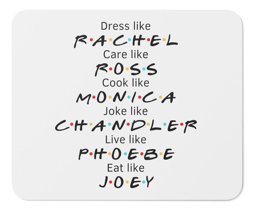 Mouse Pad - Friends - Dress Like Rachel, Care Like Ross...