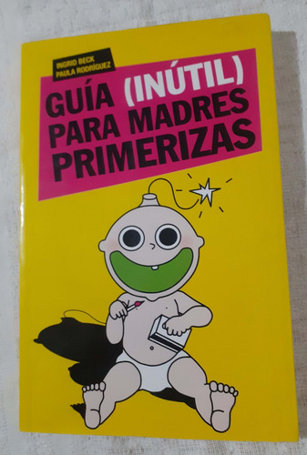 Guia Inutil Para Madres Primerizas  I. Beck, P. Rodriguez