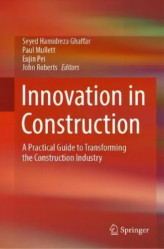 Innovation In Construction : A Practical Guide To Transforming The Construction Industry, De Seyed Hamidreza Ghaffar., Vol. 1. Editorial Springer Nature Switzerland Ag, Tapa Dura En Inglés