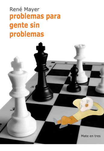Problemas Para Gente Sin Problemas - Ajedrez, De Mayer Rene., Vol. 1. Editorial Editorial La Casa Del Ajedrez Sl, Tapa Blanda En Español, 2022