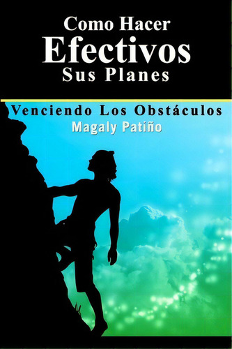 Como Hacer Efectivos Sus Planes, De Magaly Patino. Editorial Booksurge Publishing, Tapa Blanda En Español