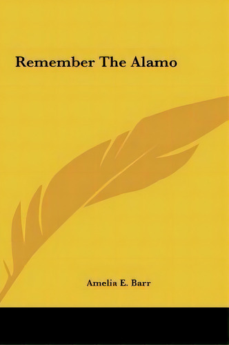 Remember The Alamo, De Amelia E Barr. Editorial Kessinger Publishing, Tapa Dura En Inglés