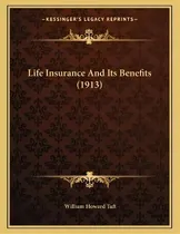 Comprar Life Insurance And Its Benefits (1913), De William Howard Taft. Editorial Kessinger Publishing, Tapa Blanda En Inglés