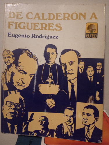 De Calderón A Figueres. Eugenio Rodríguez 