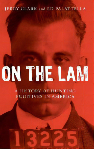 On The Lam: A History Of Hunting Fugitives In America, De Clark, Jerry. Editorial Rowman & Littlefield, Tapa Dura En Inglés