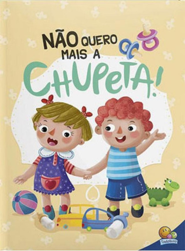 Eu Já Sou Grandinho! Não Quero Mais A Chupeta!, De © Todolivro Ltda.. Editora Todolivro, Capa Mole Em Português