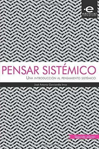 Pensar Sistemico Una Introduccion Al Pensamiento..., De Garciandía Imaz, Mr. José Antonio. Editorial Pontificia Universidad Javeriana En Español