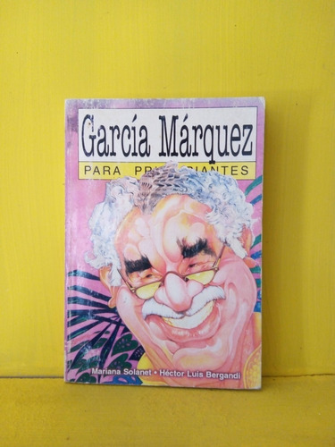 García Márquez Para Principiantes. Solanet/ Bergandi