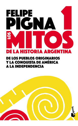 Mitos de la historia argentina 1, de PIGNA FELIPE. Editorial Booket, tapa blanda en español, 2019