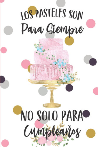 Libro: Los Pasteles Son Para Siempre , No Solo Para Cumpleañ