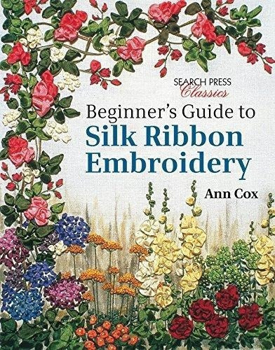 Beginner's Guide To Silk Ribbon Embroidery : Re-issue, De Ann Cox. Editorial Search Press Ltd, Tapa Blanda En Inglés