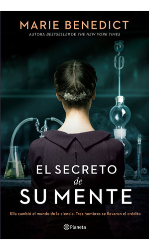 El Secreto De Su Mente: Ella Cambió El Mundo De La Ciencia. Tres Hombres Se Llevaron El Crédito, De Marie Benedict., Vol. 1.0. Editorial Planeta, Tapa Blanda, Edición 1 En Español, 2023