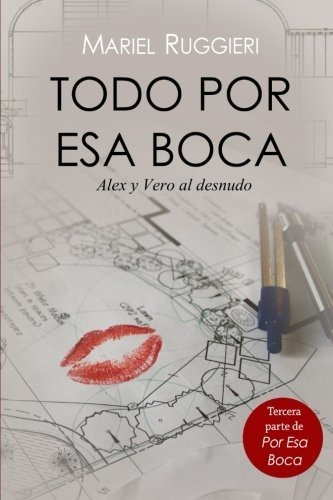 Libro : Todo Por Esa Boca Veronica Y Alex Al Desnudo -...