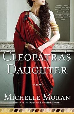 Cleopatra's Daughter : A Novel - Michelle Moran