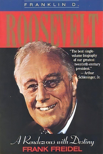 Franklin D. Roosevelt:a Rendevous With Destiny, De Frank Freidel. Editorial Little Brown Company, Tapa Blanda En Inglés