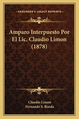 Libro Amparo Interpuesto Por El Lic. Claudio Limon (1878)...