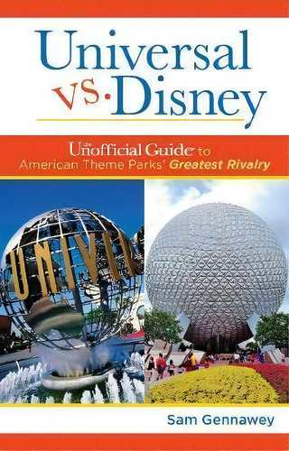 Universal Versus Disney: The Unofficial Guide To American Theme Parks' Greatest Rivalry, De Sam Gennawey. Editorial Unofficial Guides, Tapa Dura En Inglés