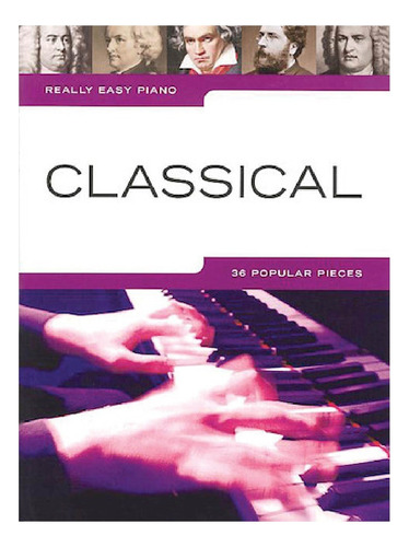 Classical: Really Easy Piano, 36 Popular Pieces.