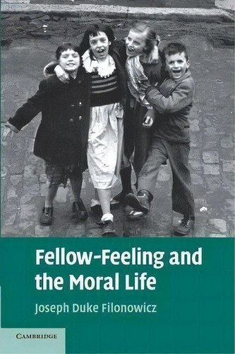 Fellow-feeling And The Moral Life, De Joseph Duke Filonowicz. Editorial Cambridge University Press, Tapa Blanda En Inglés