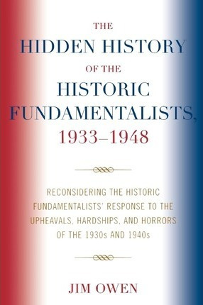 Libro The Hidden History Of The Historic Fundamentalists,...