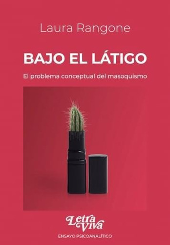 BAJO EL LATIGO, de Laura Rangone. Editorial LETRA VIVA, tapa blanda en español