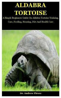 Aldabra Tortoise : A Simple Beginners Guide On Aldabra Torto