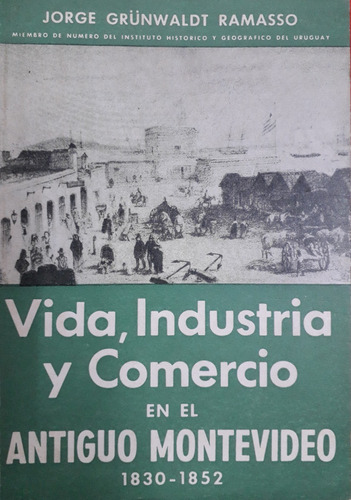 5413 Vida, Industria Y Comercio En El Antiguo Montevideo 