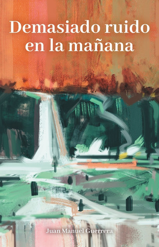 Demasiado Ruido En La Mañana - Juan Manuel Guerrerra