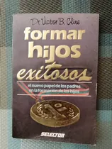 Comprar Formar Hijos Exitosos Dr. Víctor B. Cline