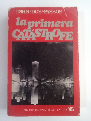 La Primera Catástrofe. John Dos Passos. Ed. Planeta,año 1977