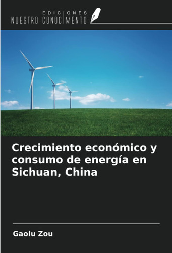 Libro: Crecimiento Económico Y Consumo De Energía En Sichuan