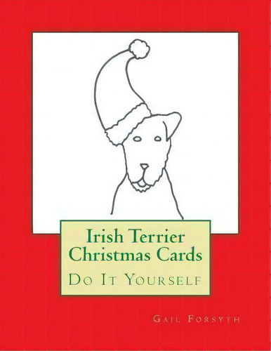 Irish Terrier Christmas Cards, De Gail Forsyth. Editorial Createspace Independent Publishing Platform, Tapa Blanda En Inglés