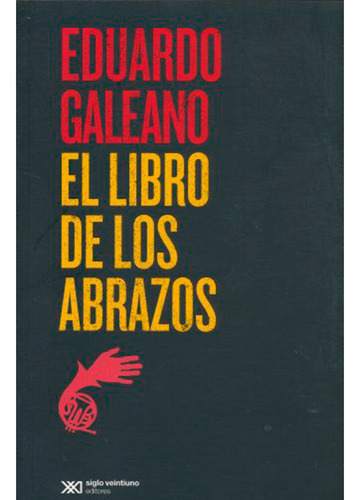 El Libro De Los Abrazos - Eduardo Galeano - Siglo Xxi - Pb