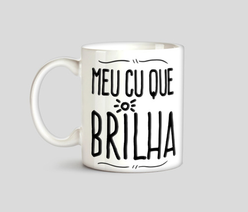 Caneca Meu Cu Que Brilha Presente Divertido Café Leite Chá