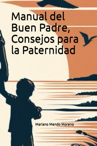 Libro: Manual Del Buen Padre Consejos Para La Paternidad: Gu