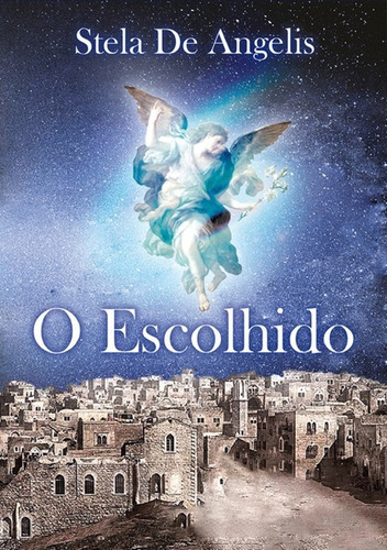 O Escolhido, De Stela Presser De Angelis. Série Não Aplicável, Vol. 1. Editora Clube De Autores, Capa Mole, Edição 1 Em Português, 2020 Cor Colorido, Letra Padrão