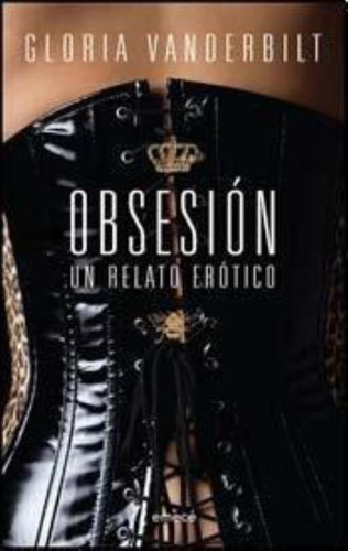 Obsesion Un Relato Erotico, De Vanderbilt, Gloria. Editorial Emecé, Tapa Tapa Blanda En Español