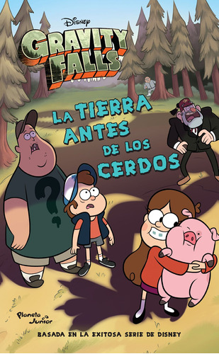 Gravity Falls. La Tierra antes de los cerdos, de Disney. Serie Disney Editorial Planeta Infantil México, tapa blanda en español, 2017