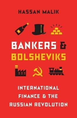 Bankers And Bolsheviks : International Finance And The Ru...