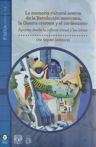 Memoria Cultural Acerca De La Revolucion Mexicana, La Guerra Cristera Y El Cardenismo, De Seydel Ute. Editorial Bonilla Artigas Editores, Tapa Blanda, Edición 1 En Español, 2018