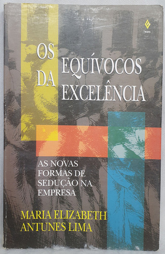 Livro Os Equívocos Da Excelência - Maria Elizabeth Antunes Lima - Editora Vozes (Usado)