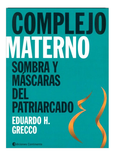 Complejo Materno. Sombras Y Mascaras Del Patriarcado-grecco 